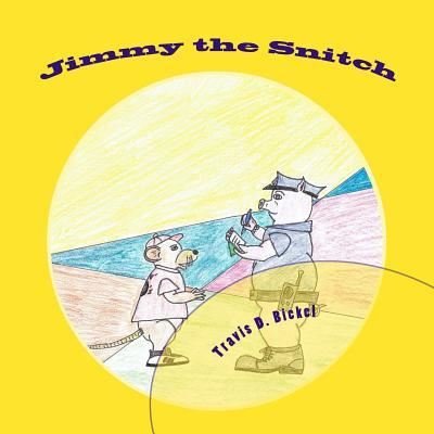 Cover for Travis D Bickel · Jimmy the Snitch (Paperback Book) (2017)