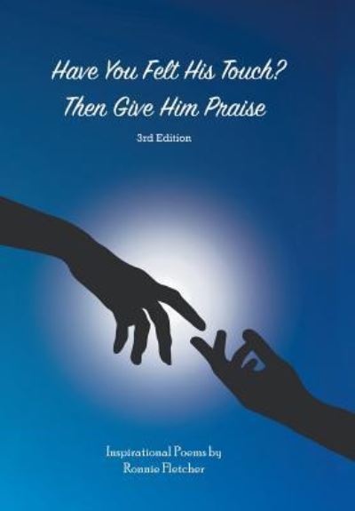 Cover for Ronnie Fletcher · Have You Felt His Touch? Then Give Him Praise-3Rd Edition (Hardcover Book) (2018)