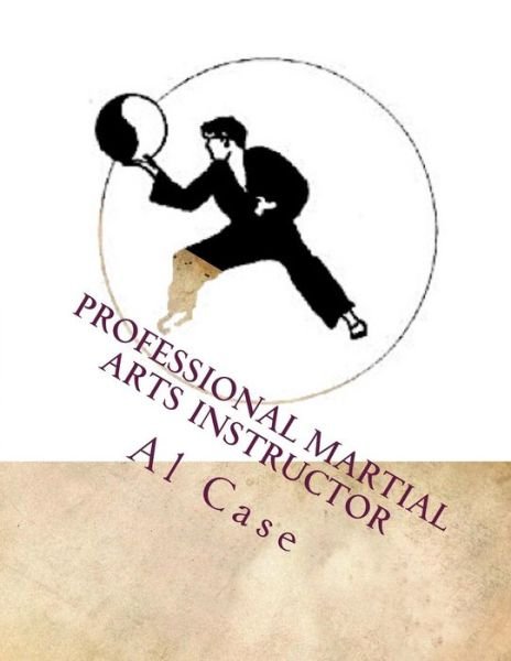 Cover for Al Case · Professional Martial Arts Instructor (Black and White) (Paperback Book) (2017)