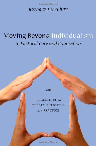 Cover for Barbara J. Mcclure · Moving Beyond Individualism in Pastoral Care and Counseling: Reflections on Theory, Theology, and Practice (Paperback Book) (2010)