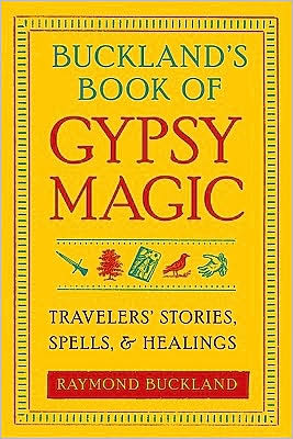 Buckland's Book of Gypsy Magic: Travelers' Stories, Spells & Healings - Raymond Buckland - Books - Red Wheel/Weiser - 9781578634675 - March 16, 2010