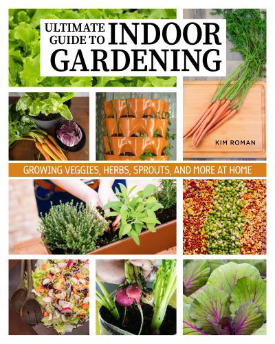 Cover for Kim Roman · How to Garden Indoors &amp; Grow Your Own Food Year Round: Ultimate Guide to Vertical &amp; Hydroponic Gardening (Paperback Book) (2022)