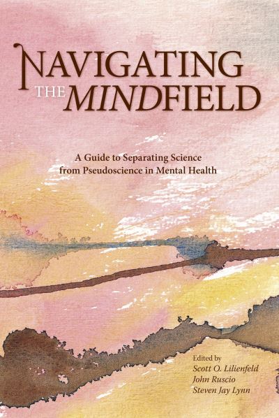 Navigating the Mindfield: A Guide to Separating Science from Pseudoscience in Mental Health - Scott O. Lilienfeld - Bøger - Prometheus Books - 9781591024675 - 1. april 2008
