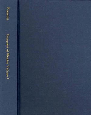 The Conquest of Mexico Volume I (Acls History E-book Project Reprint Series) - William H. Prescott - Books - ACLS History E-Book Project - 9781597402675 - February 6, 2006