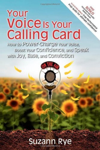 Cover for Suzann Rye · Your Voice Is Your Calling Card: How to Power-Charge Your Voice, Boost Your Confidence, and Speak with Joy, Ease, and Conviction (Paperback Book) [1st edition] (2009)