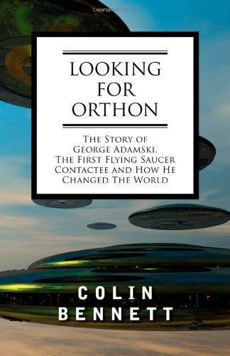 Cover for Colin Bennett · Looking for Orthon: the Story of George Adamski, the First Flying Saucer Contactee, and How He Changed the World (Paperback Book) (2008)