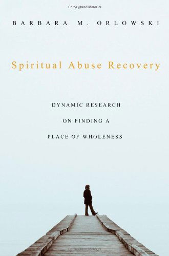 Cover for Barbara M. Orlowski · Spiritual Abuse Recovery: Dynamic Research on Finding a Place of Wholeness (Paperback Book) (2010)