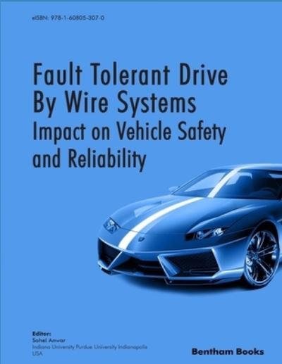 Fault Tolerant Drive By Wire Systems : Impact on Vehicle Safety and Reliability - Sohel Anwar - Books - Bentham Science Publishers - 9781608056675 - February 12, 2018