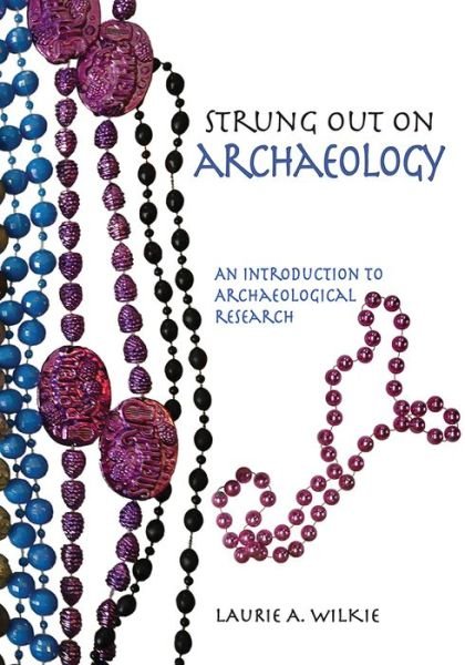 Cover for Laurie A Wilkie · Strung Out on Archaeology: An Introduction to Archaeological Research (Paperback Book) (2014)