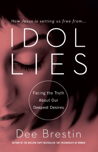 Cover for Dee Brestin · IDOL LIES: Facing the Truth About Our Deepest Desires (Paperback Book) (2012)