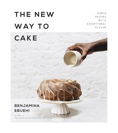 Cover for Benjamina Ebuehi · The New Way to Cake: Simple Recipes with Exceptional Flavor (Paperback Book) (2019)