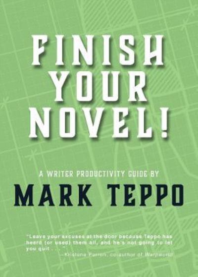 Cover for Mark Teppo · Finish Your Novel : A Writer Productivity Guide (Paperback Book) (2018)