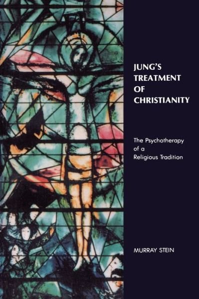 Jung's Treatment of Christianity: the Psychotherapy of a Religious Tradition [paperback] - Murray Stein - Boeken - Chiron Publications - 9781630512675 - 1 juni 2015