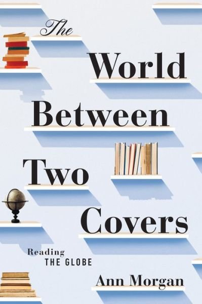 Cover for Ann Morgan · The World Between Two Covers - Reading the Globe (Hardcover bog) (2015)