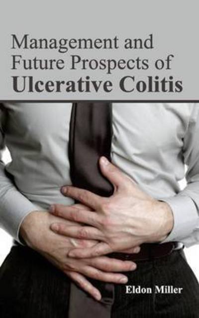 Cover for Eldon Miller · Management and Future Prospects of Ulcerative Colitis (Hardcover Book) (2015)
