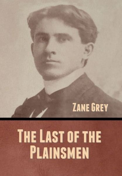 Cover for Zane Grey · The Last of the Plainsmen (Hardcover Book) (2020)