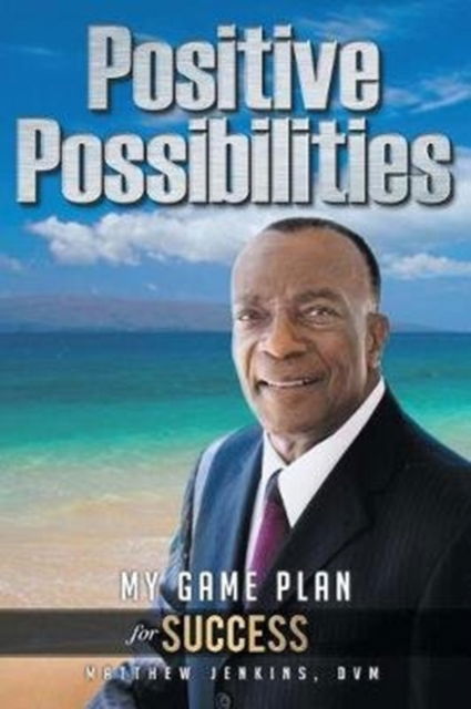 Positive Possibilities - Matthew Jenkins DVM - Books - Covenant Books - 9781640032675 - November 7, 2017