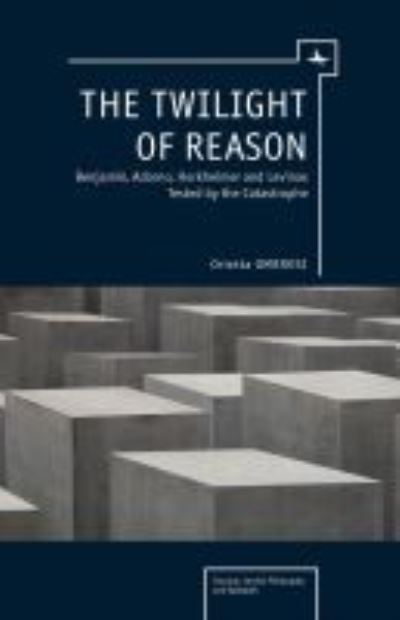 Cover for Orietta Ombrosi · The Twilight of Reason: Benjamin, Adorno, Horkheimer and Levinas Tested by the Catastrophe - Emunot: Jewish Philosophy and Kabbalah (Paperback Book) (2021)