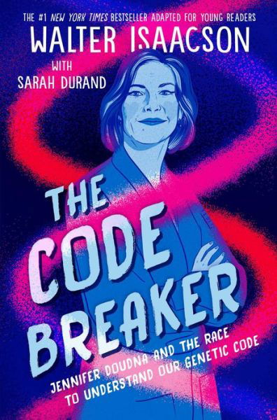 The Code Breaker -- Young Readers Edition: Jennifer Doudna and the Race to Understand Our Genetic Code - Walter Isaacson - Bøker - Simon & Schuster - 9781665910675 - 28. mars 2023