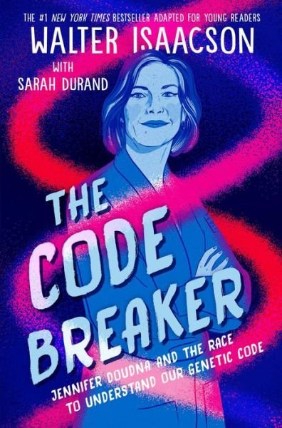 Cover for Walter Isaacson · The Code Breaker -- Young Readers Edition: Jennifer Doudna and the Race to Understand Our Genetic Code (Paperback Bog) [Reprint edition] (2023)