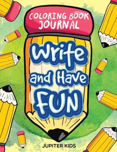 Cover for Jupiter Kids · Write and Have Fun: Coloring Book Journal (Paperback Book) (2015)