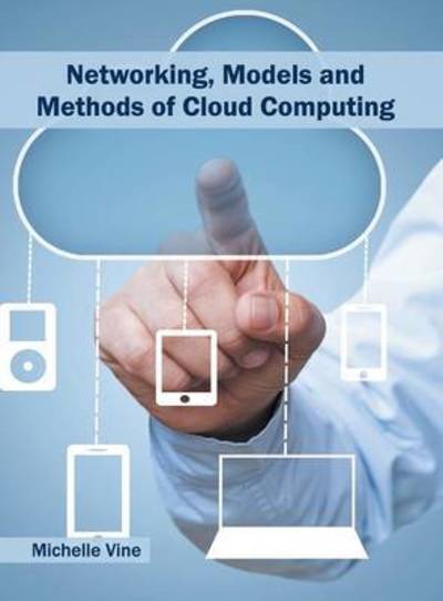 Networking, Models and Methods of Cloud Computing - Michelle Vine - Books - Willford Press - 9781682852675 - May 24, 2016