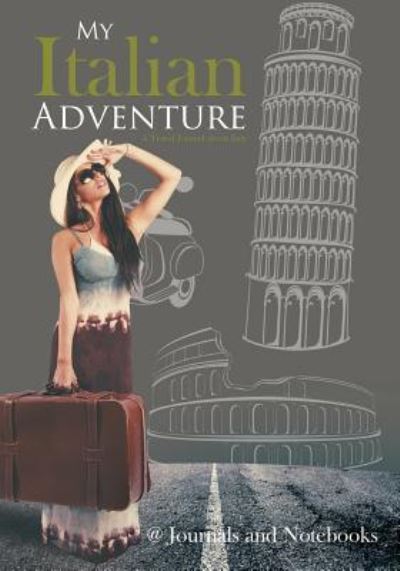 My Italian Adventure- A Travel Journal about Italy - @ Journals and Notebooks - Książki - Speedy Publishing LLC - 9781683264675 - 3 marca 2016