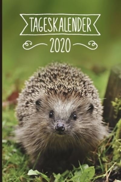 Tageskalender 2020 - Igel Tageskalender 2020 Publishing - Bücher - Independently Published - 9781700901675 - 18. Oktober 2019