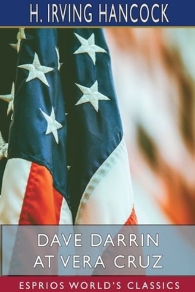 Cover for H Irving Hancock · Dave Darrin at Vera Cruz (Esprios Classics) (Paperback Book) (2024)
