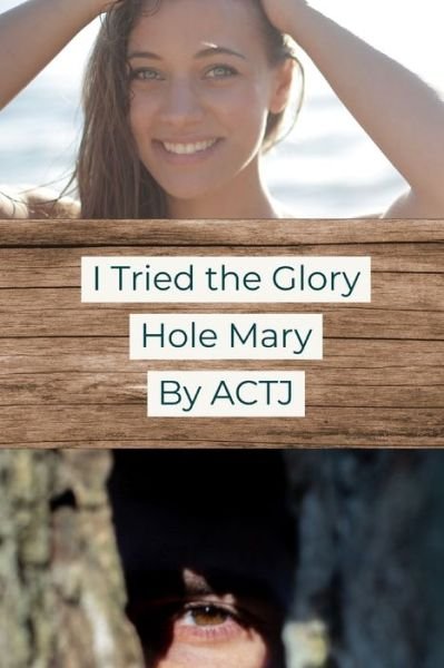 Cover for Actj · I Tried the Glory Hole: Mary (Paperback Book) (2020)