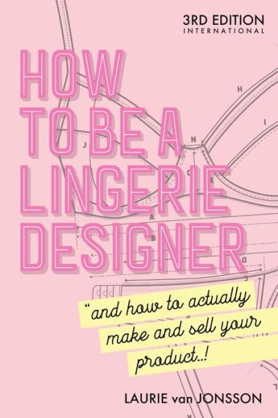 Cover for Laurie van Jonsson · How to be a Lingerie Designer Global Edition: and how to actually make and sell your product (Paperback Book) (2020)