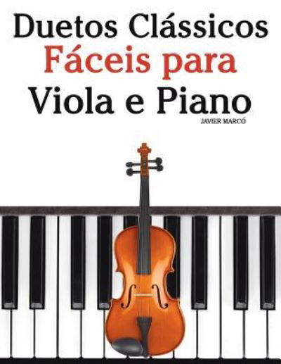 Duetos Clássicos Fáceis para Viola e Piano - Javier Marcó - Boeken - Createspace Independent Publishing Platf - 9781717464675 - 25 juni 2018