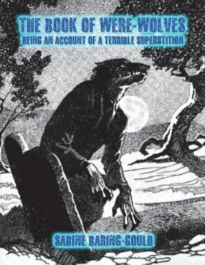 The Book of Were-Wolves - Sabine Baring-Gould - Books - Createspace Independent Publishing Platf - 9781722020675 - June 27, 2018