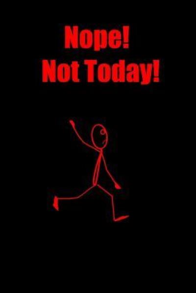 Nope! Not Today! - Dawn Richardson - Books - Independently Published - 9781724196675 - September 30, 2018