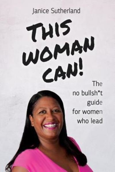 This Woman Can - Janice Sutherland - Boeken - Independently Published - 9781729159675 - 24 oktober 2018