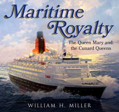 Maritime Royalty: The Queen Mary and the Cunard Queens - William Miller - Books - Fonthill Media Ltd - 9781781555675 - November 24, 2016