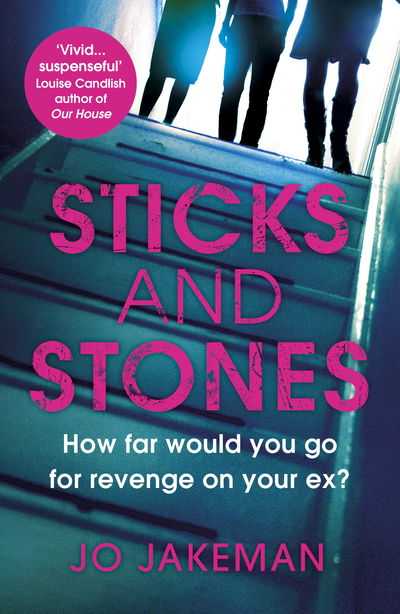 Sticks and Stones: How far would you go to get revenge on your ex? - Jo Jakeman - Books - Vintage Publishing - 9781784707675 - May 2, 2019