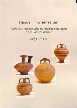 Cover for Birgit Schiller · Handel in Krisenzeiten: Agyptische-mykenische Handelsbeziehungen in der Ramessidenzeit (Paperback Book) (2018)