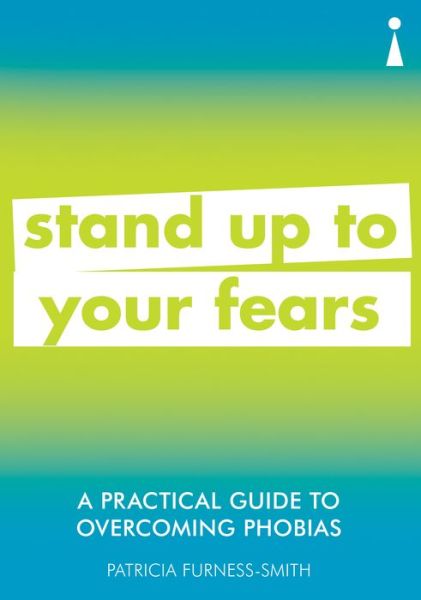 Cover for Patricia Furness-Smith · A Practical Guide to Overcoming Phobias: Stand Up to Your Fears - Practical Guide Series (Paperback Book) (2019)