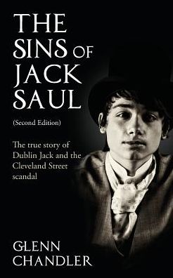 Cover for Glenn Chandler · The Sins of Jack Saul: The True Story of Dublin Jack and the Cleveland Street Scandal (Pocketbok) [2 Revised edition] (2016)