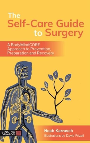 The Self-Care Guide to Surgery: A BodyMindCORE Approach to Prevention, Preparation and Recovery - Noah Karrasch - Livros - Jessica Kingsley Publishers - 9781787751675 - 21 de janeiro de 2020