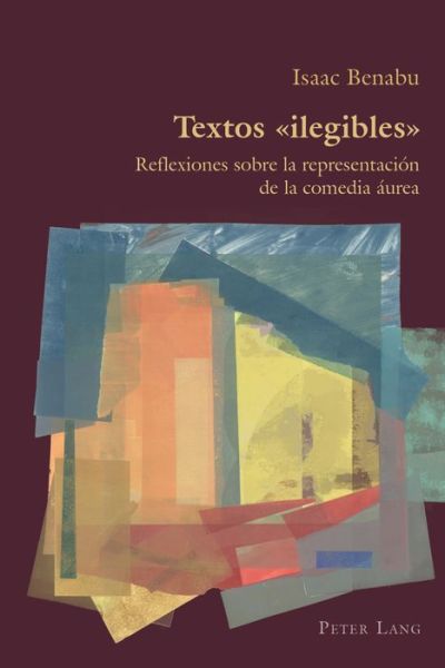 Cover for Isaac Benabu · Textos &quot;Ilegibles&quot;: Reflexiones Sobre La Representacion de la Comedia Aurea - Hispanic Studies: Culture and Ideas (Taschenbuch) (2018)