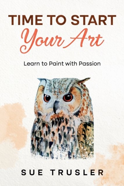 Sue Trusler · Time to start your art (Paperback Book) (2021)