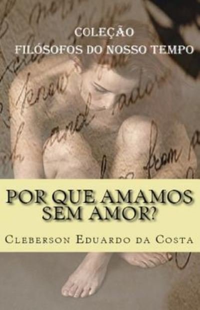 Cover for Cleberson Eduardo Da Costa · Por Que Amamos Sem Amor? (Pocketbok) (2018)