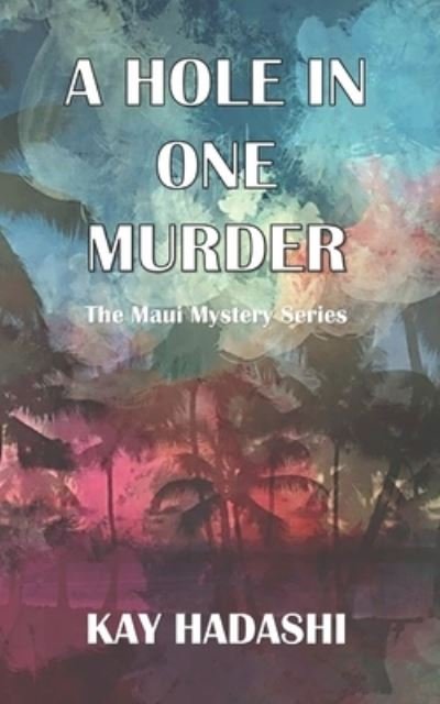 Cover for Kay Hadashi · A Hole in One Murder - Maui Mystery (Paperback Bog) (2019)