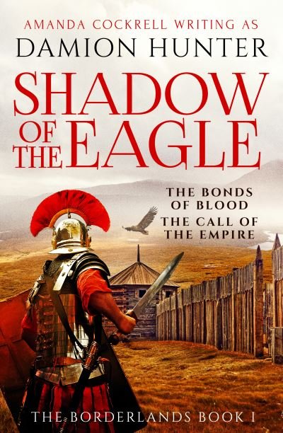Cover for Damion Hunter · Shadow of the Eagle: 'A terrific read' Conn Iggulden - The Borderlands (Gebundenes Buch) (2022)