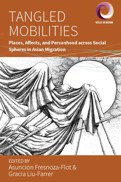 Cover for Tangled Mobilities: Places, Affects, and Personhood across Social Spheres in Asian Migration - Worlds in Motion (Hardcover Book) (2022)