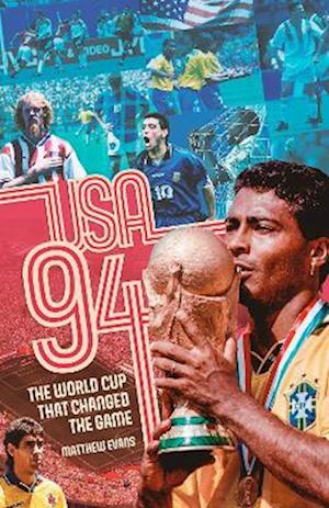 USA 94: The World Cup That Changed the Game - Matthew Evans - Kirjat - Pitch Publishing Ltd - 9781801501675 - maanantai 27. kesäkuuta 2022