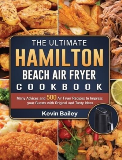 Cover for Kevin Bailey · The Ultimate Hamilton Beach Air Fryer Cookbook (Hardcover Book) (2021)