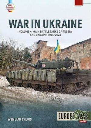 Cover for Wen Jian Chung · War in Ukraine Volume 4: Main Battle Tanks of Russia and Ukraine, 2014-2023: Soviet Legacy and Post-Soviet Russian MBTs - Europe@War (Paperback Book) (2023)